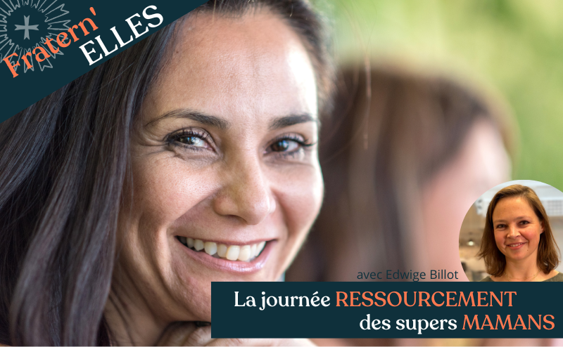 FRATERN'ELLES : la journée ressourcement des supers mamans